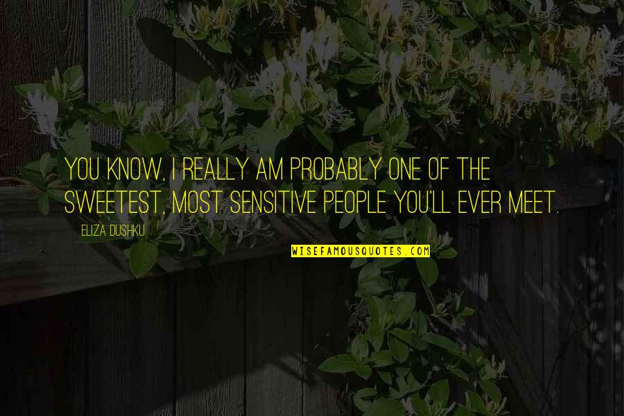 Aristocrats Quotes By Eliza Dushku: You know, I really am probably one of Aristocrats Quotes By Eliza Dushku: You know, I really am probably one of