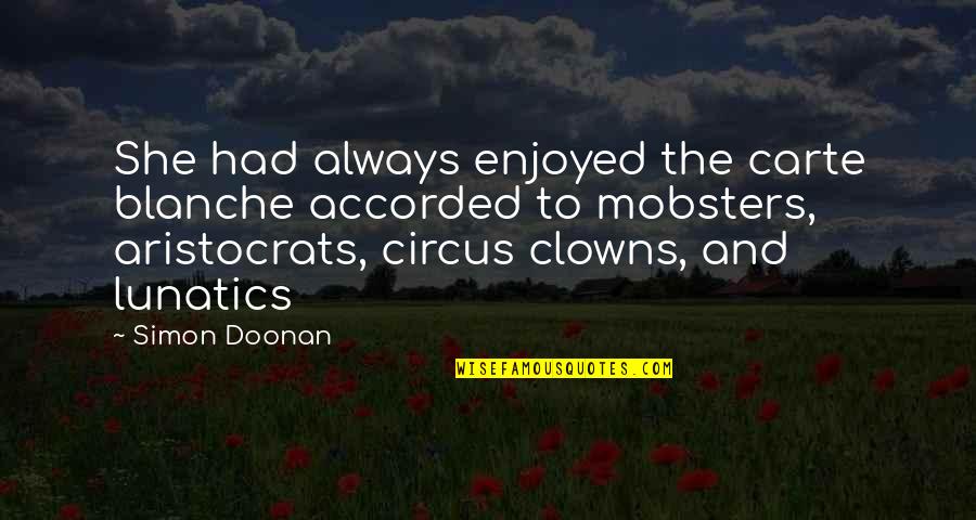 Aristocrats Quotes By Simon Doonan: She had always enjoyed the carte blanche accorded