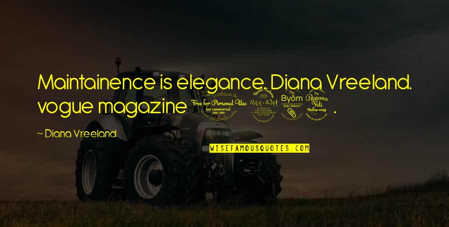 Aristod Quotes By Diana Vreeland: Maintainence is elegance. Diana Vreeland. vogue magazine 1984.