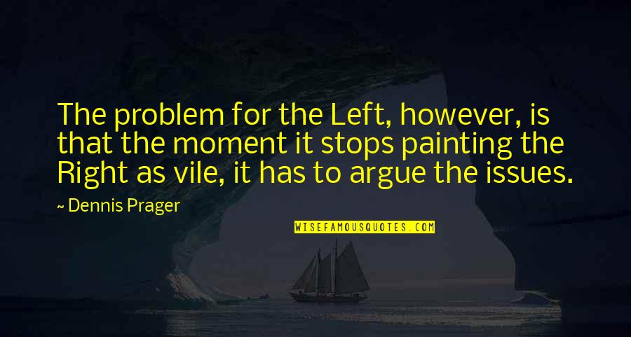 Aristodemo Gazzotti Quotes By Dennis Prager: The problem for the Left, however, is that Aristodemo Gazzotti Quotes By Dennis Prager: The problem for the Left, however, is that