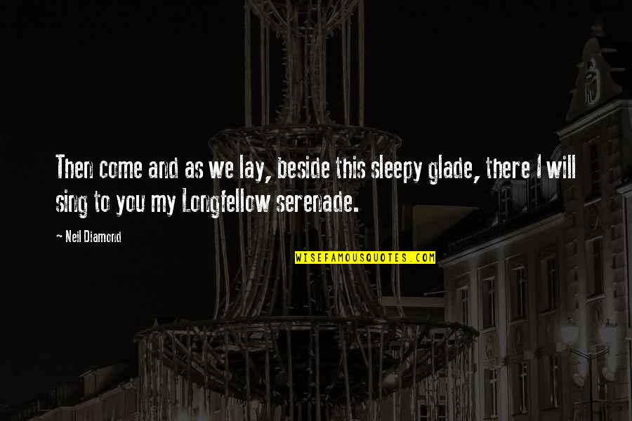 Aristomenis Giannopoulos Quotes By Neil Diamond: Then come and as we lay, beside this Aristomenis Giannopoulos Quotes By Neil Diamond: Then come and as we lay, beside this