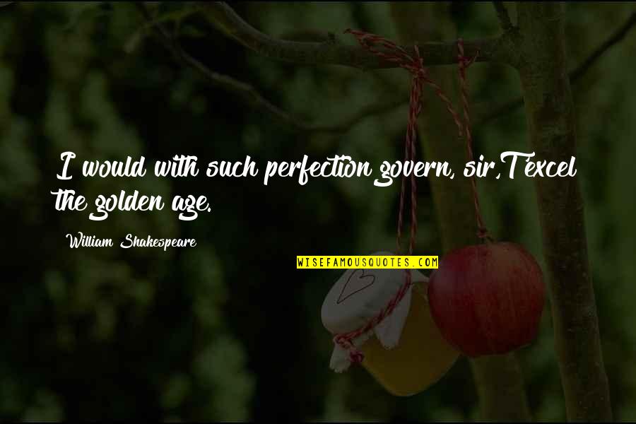 Aristomenis Giannopoulos Quotes By William Shakespeare: I would with such perfection govern, sir,T'excel the Aristomenis Giannopoulos Quotes By William Shakespeare: I would with such perfection govern, sir,T'excel the
