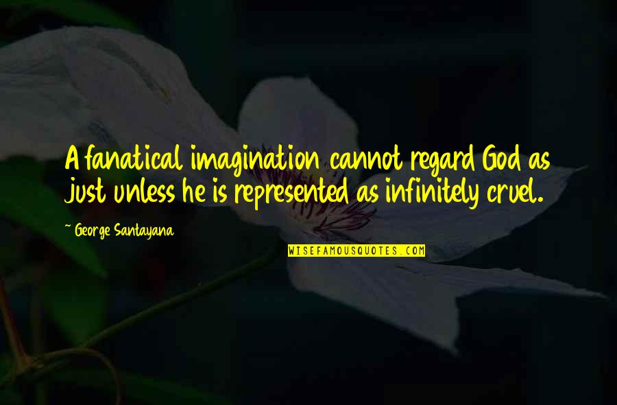 Aristomenis V Quotes By George Santayana: A fanatical imagination cannot regard God as just