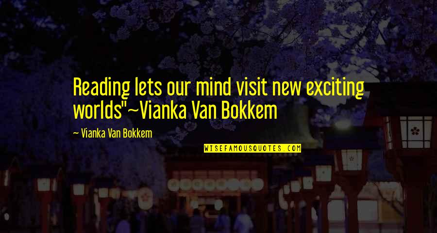 Ariston Balsamic Vinegar Quotes By Vianka Van Bokkem: Reading lets our mind visit new exciting worlds"~Vianka