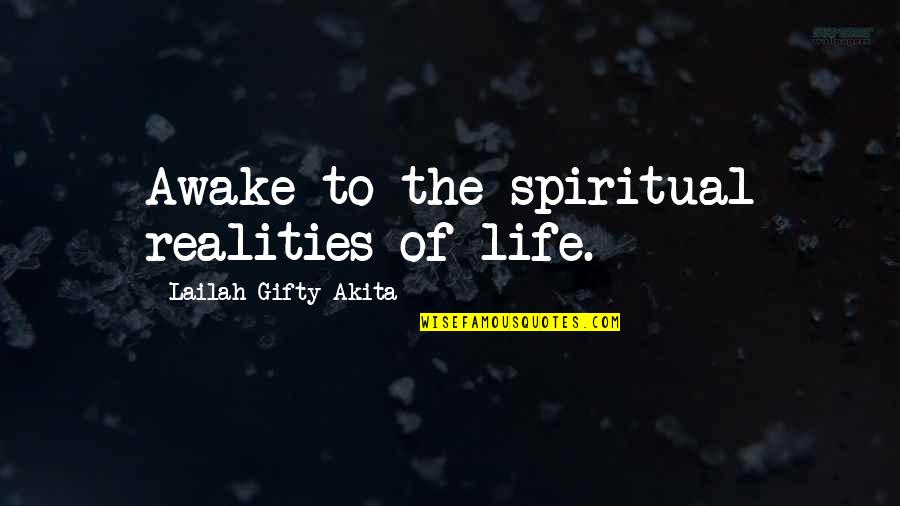 Ariston Kavanagh Quotes By Lailah Gifty Akita: Awake to the spiritual realities of life.