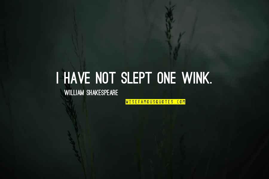 Ariston Kavanagh Quotes By William Shakespeare: I have not slept one wink.
