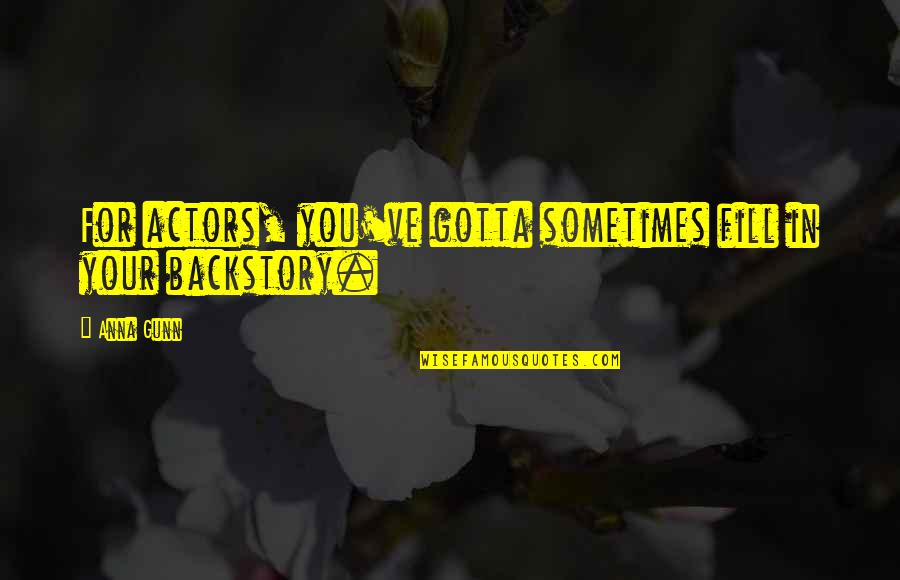 Aristophanes Character Quotes By Anna Gunn: For actors, you've gotta sometimes fill in your