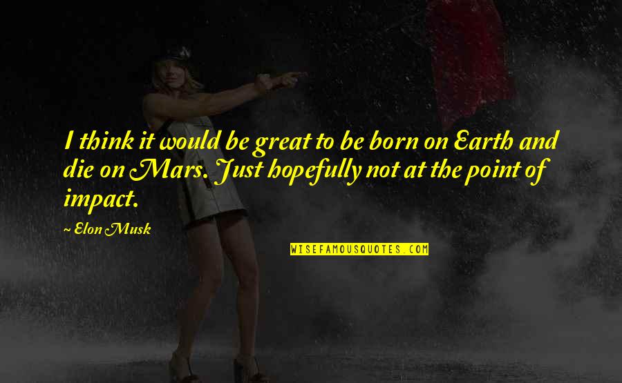 Aristophanes Character Quotes By Elon Musk: I think it would be great to be Aristophanes Character Quotes By Elon Musk: I think it would be great to be