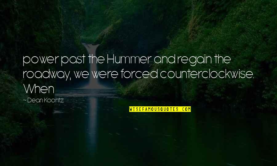Aristophanes Clouds Quotes By Dean Koontz: power past the Hummer and regain the roadway,