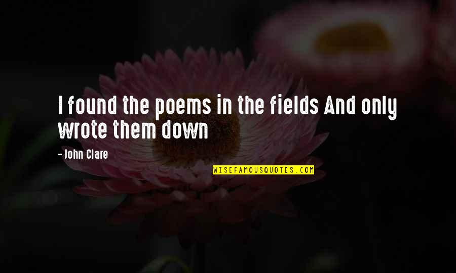 Aristophanes Clouds Quotes By John Clare: I found the poems in the fields And