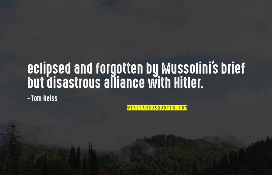 Aristophanes Clouds Quotes By Tom Reiss: eclipsed and forgotten by Mussolini's brief but disastrous