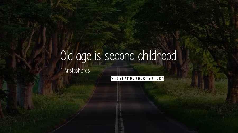 Aristophanes quotes: Old age is second childhood.