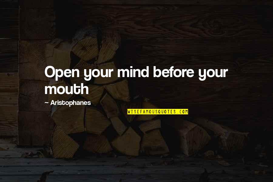 Aristophanes Quotes By Aristophanes: Open your mind before your mouth