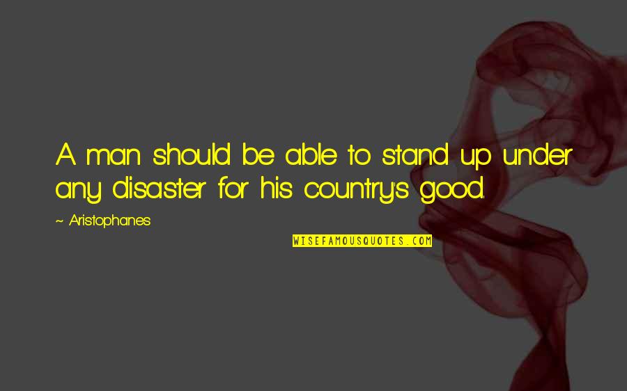 Aristophanes Quotes By Aristophanes: A man should be able to stand up