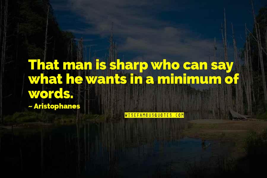 Aristophanes Quotes By Aristophanes: That man is sharp who can say what