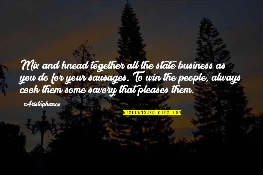 Aristophanes Quotes By Aristophanes: Mix and knead together all the state business