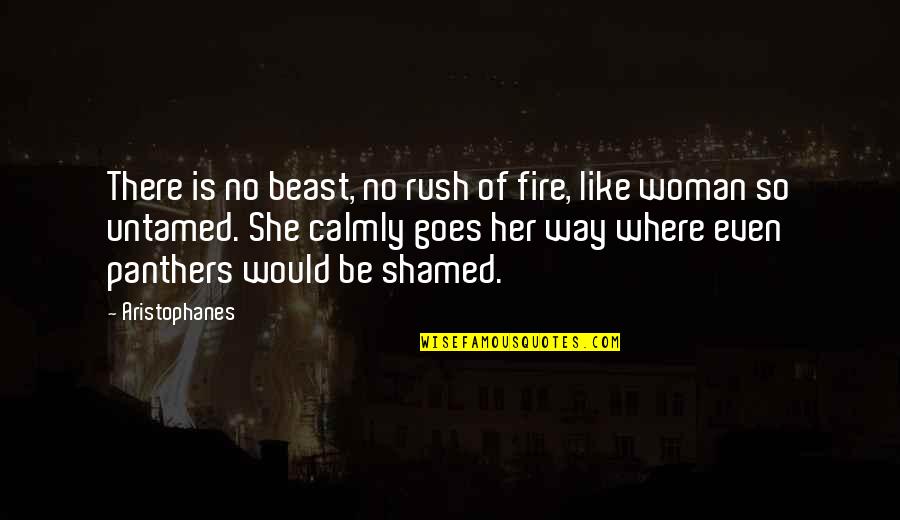 Aristophanes Quotes By Aristophanes: There is no beast, no rush of fire,