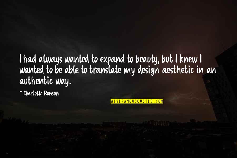 Aristophanic Comedy Quotes By Charlotte Ronson: I had always wanted to expand to beauty,