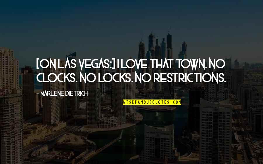 Aristorchus Quotes By Marlene Dietrich: [On Las Vegas:] I love that town. No