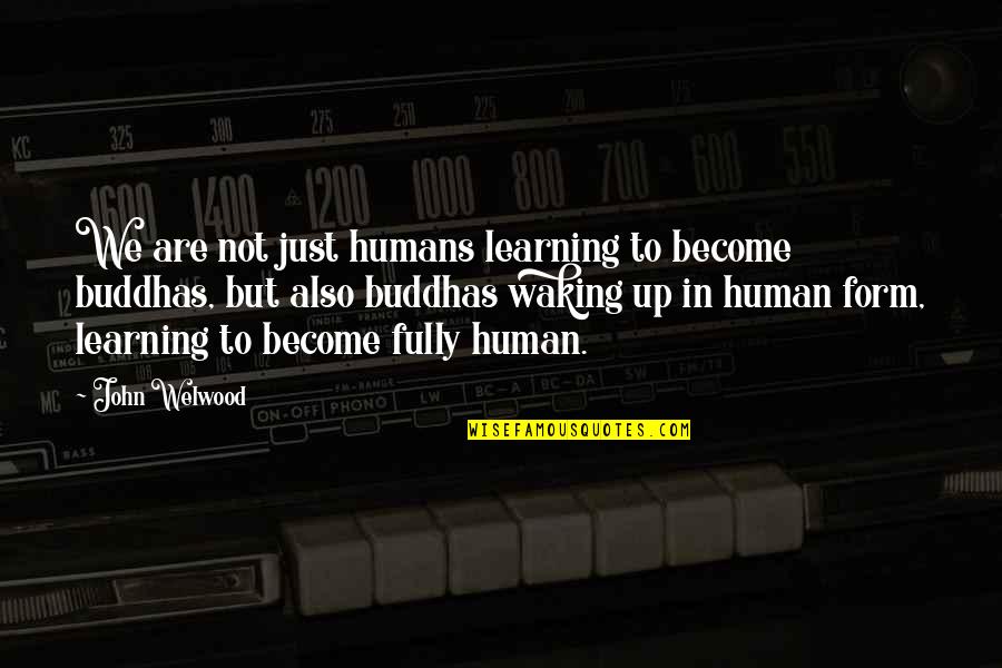 Aristos Achaion Quotes By John Welwood: We are not just humans learning to become