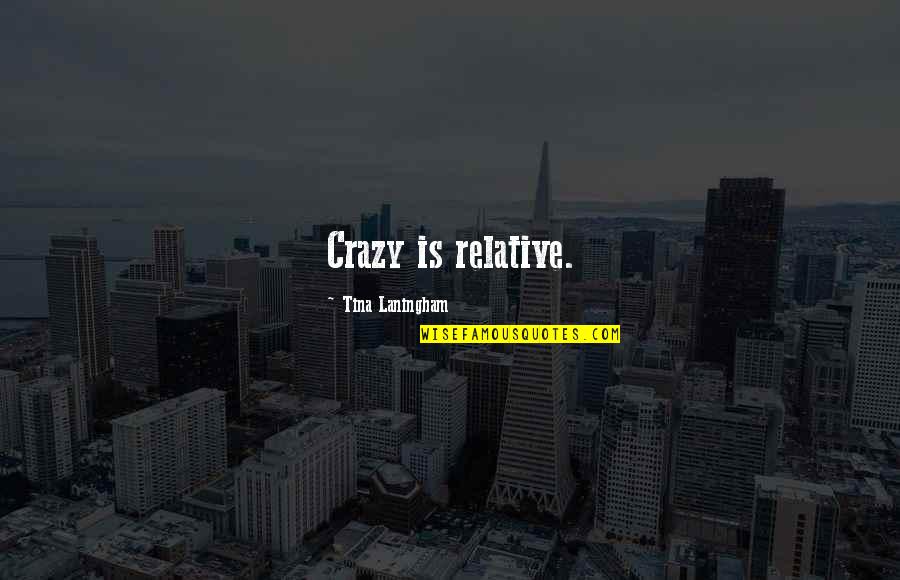 Aristote Quotes By Tina Laningham: Crazy is relative. Aristote Quotes By Tina Laningham: Crazy is relative.