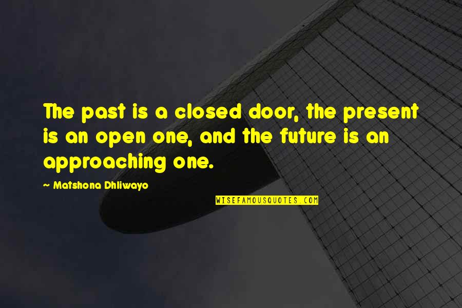 Aristotel Quotes By Matshona Dhliwayo: The past is a closed door, the present