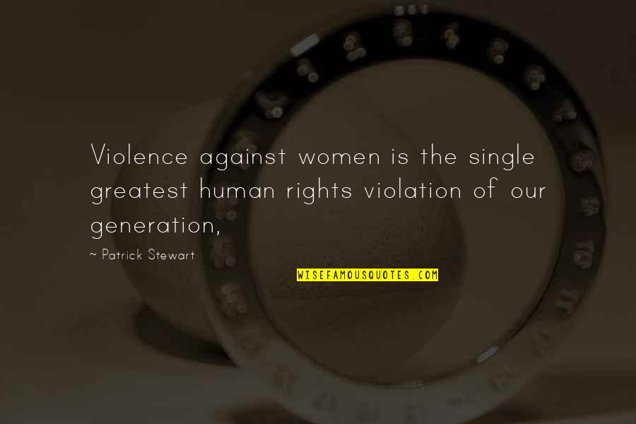 Aristotel Quotes By Patrick Stewart: Violence against women is the single greatest human