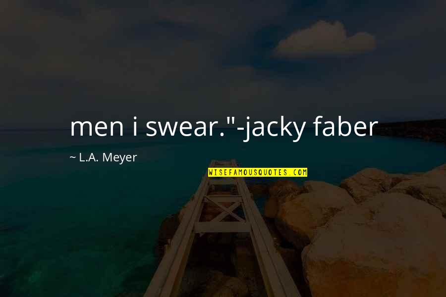 Aristotelian Quotes By L.A. Meyer: men i swear."-jacky faber