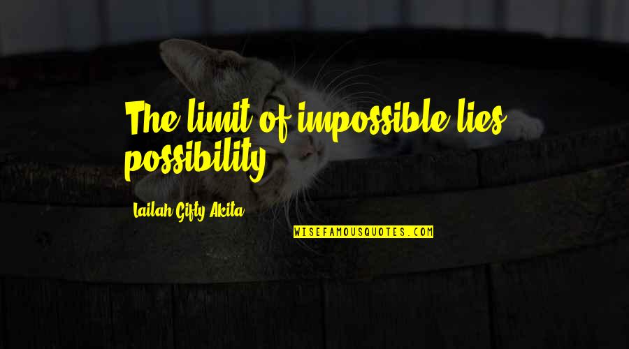 Aristotelian Quotes By Lailah Gifty Akita: The limit of impossible lies possibility.