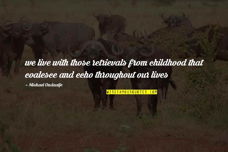 Aristotelis Onassis Quotes By Michael Ondaatje: we live with those retrievals from childhood that Aristotelis Onassis Quotes By Michael Ondaatje: we live with those retrievals from childhood that