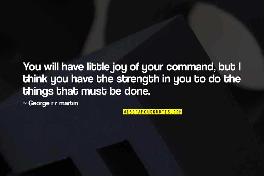 Aristotelous Square Quotes By George R R Martin: You will have little joy of your command,