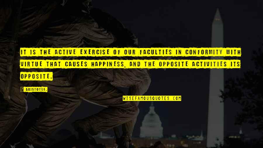 Aristotle 4 Causes Quotes By Aristotle.: It is the active exercise of our faculties