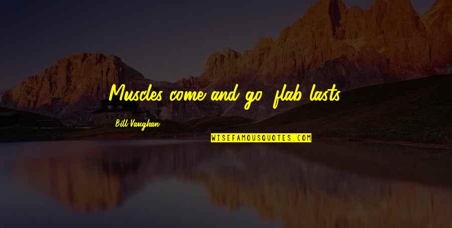 Aristotle 4 Causes Quotes By Bill Vaughan: Muscles come and go; flab lasts.