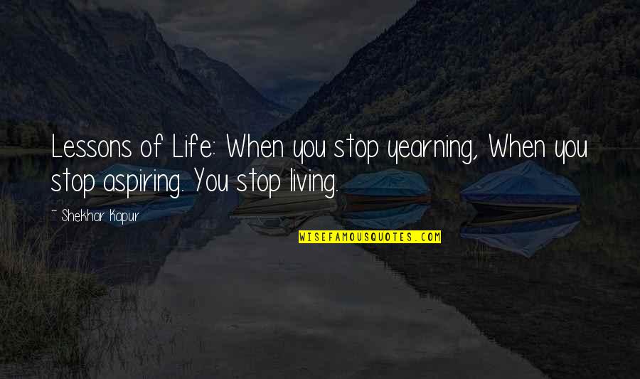 Aristotle 4 Causes Quotes By Shekhar Kapur: Lessons of Life: When you stop yearning, When