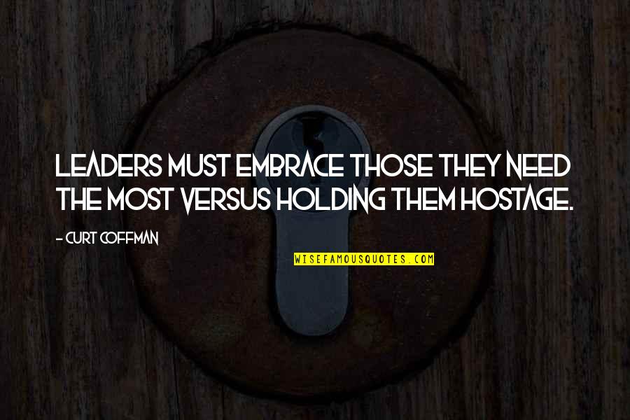 Aristotle Change Quote Quotes By Curt Coffman: Leaders must embrace those they need the most