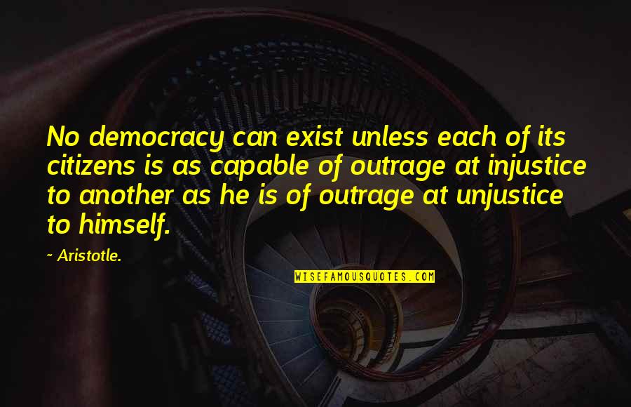 Aristotle Democracy Quotes By Aristotle.: No democracy can exist unless each of its