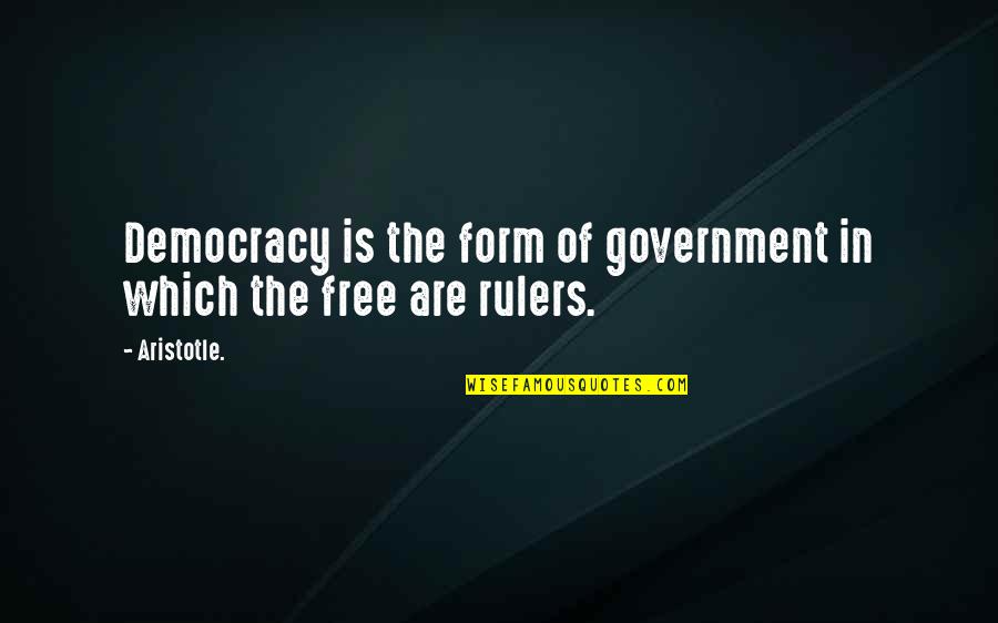 Aristotle Democracy Quotes By Aristotle.: Democracy is the form of government in which