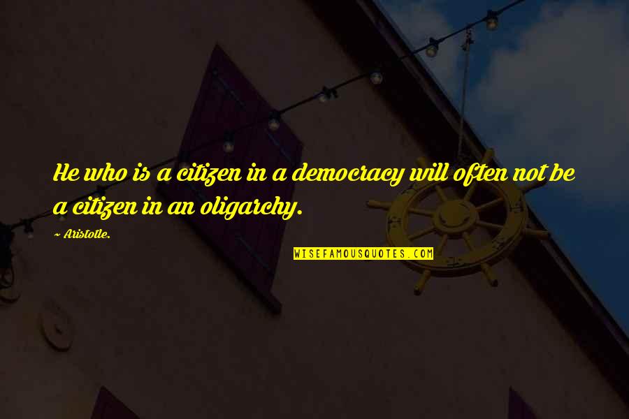 Aristotle Democracy Quotes By Aristotle.: He who is a citizen in a democracy
