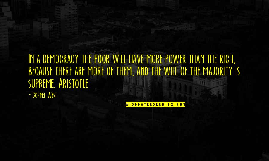 Aristotle Democracy Quotes By Cornel West: In a democracy the poor will have more