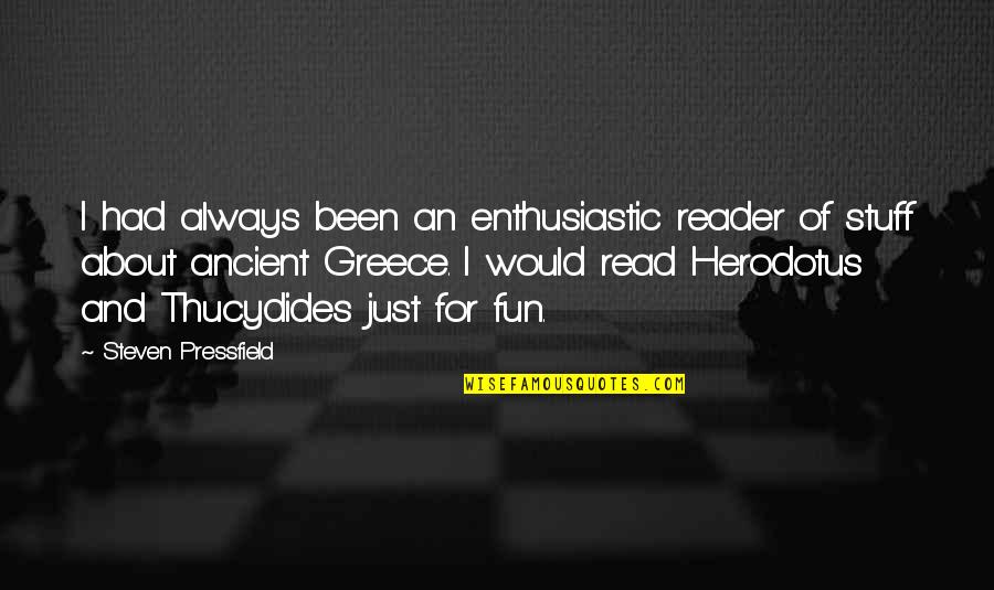Aristotle Democracy Quotes By Steven Pressfield: I had always been an enthusiastic reader of