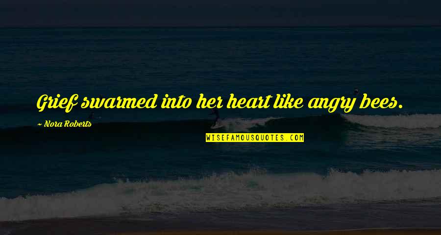 Aristotle English Quotes By Nora Roberts: Grief swarmed into her heart like angry bees. Aristotle English Quotes By Nora Roberts: Grief swarmed into her heart like angry bees.