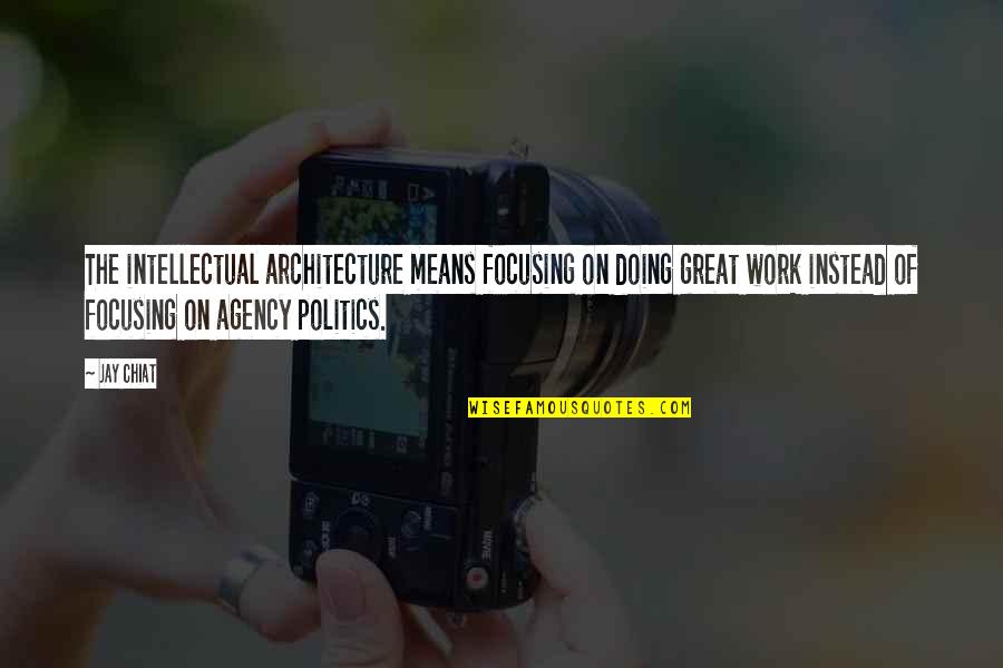 Aristotle Greatness Quote Quotes By Jay Chiat: The intellectual architecture means focusing on doing great Aristotle Greatness Quote Quotes By Jay Chiat: The intellectual architecture means focusing on doing great