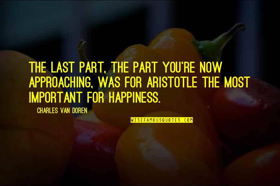 Aristotle Happiness Quotes By Charles Van Doren: The last part, the part you're now approaching,