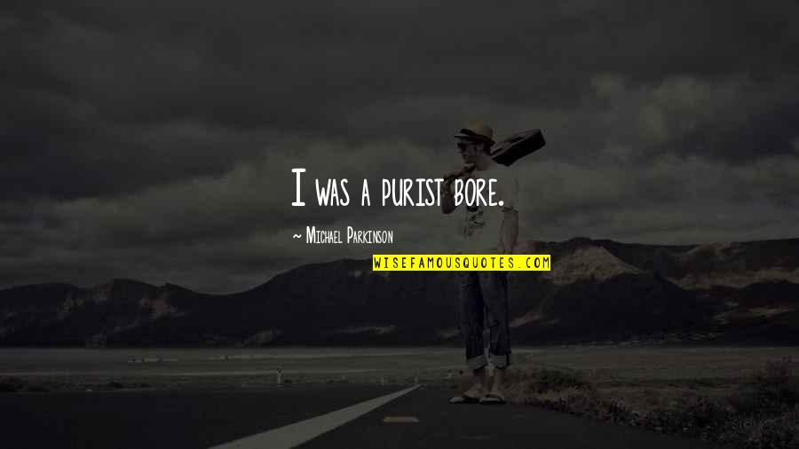 Aristotle Logos Quote Quotes By Michael Parkinson: I was a purist bore. Aristotle Logos Quote Quotes By Michael Parkinson: I was a purist bore.