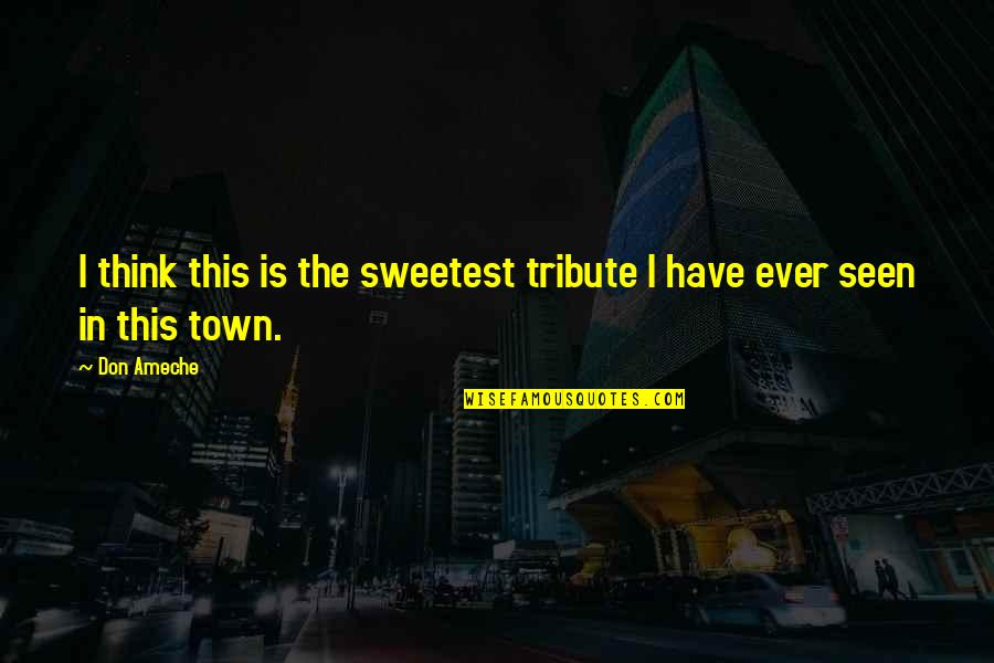 Aristotle Mendoza Quotes By Don Ameche: I think this is the sweetest tribute I