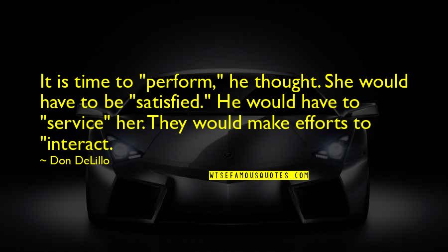 Aristotle Mendoza Quotes By Don DeLillo: It is time to "perform," he thought. She Aristotle Mendoza Quotes By Don DeLillo: It is time to "perform," he thought. She