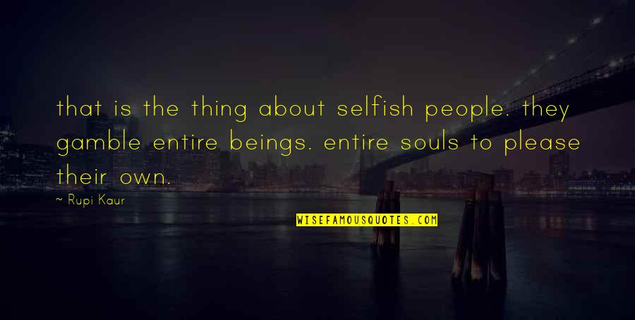 Aristotle Mind And Body Quotes By Rupi Kaur: that is the thing about selfish people. they