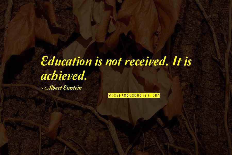 Aristotle Music Quotes By Albert Einstein: Education is not received. It is achieved. Aristotle Music Quotes By Albert Einstein: Education is not received. It is achieved.