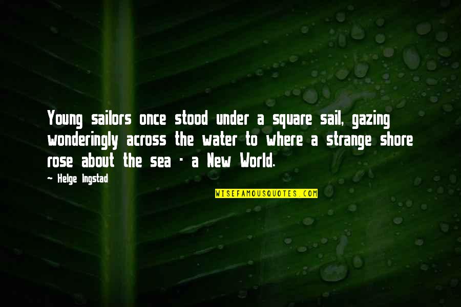 Aristotle Music Quotes By Helge Ingstad: Young sailors once stood under a square sail,