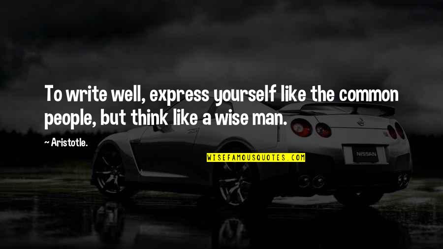 Aristotle On Writing Quotes By Aristotle.: To write well, express yourself like the common